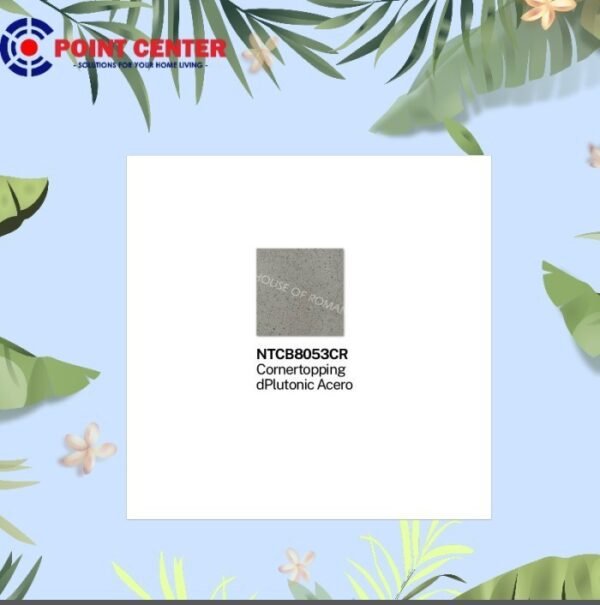 TERMURAH ROMAN GRANIT CORNERTOPPING 15 X 15 NTCB8053CR DPLUTONIC ACERO